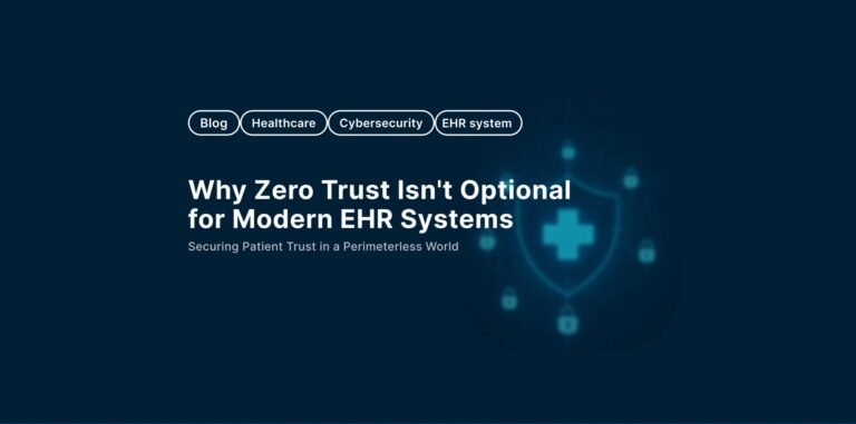 Zero Trust is not optional for modern EHR Systems
