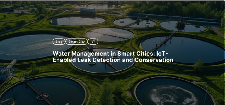 Water Management in Smart Cities: IoT-Enabled Leak Detection and Conservation
